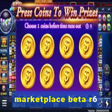 marketplace beta r6